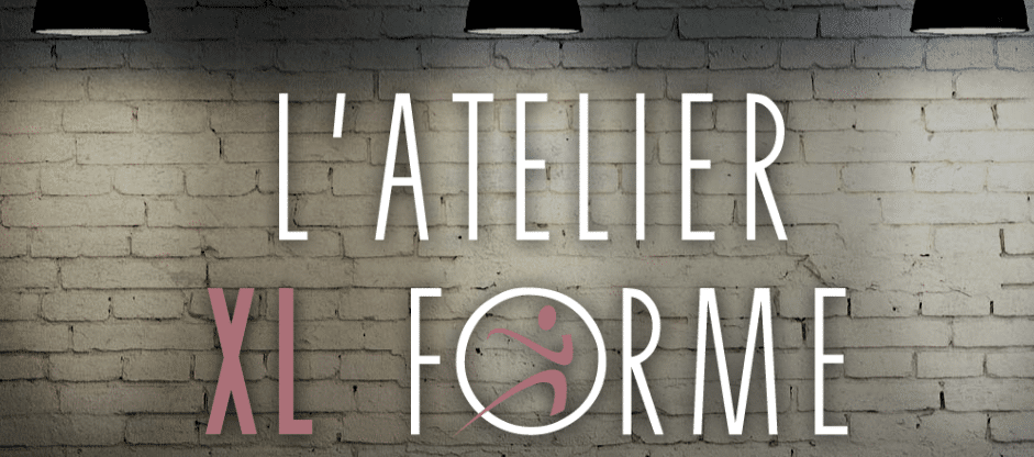 Atelier XL Forme : le seul atelier pour garder la forme.