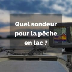 Quel sondeur pour la pêche en lac ?