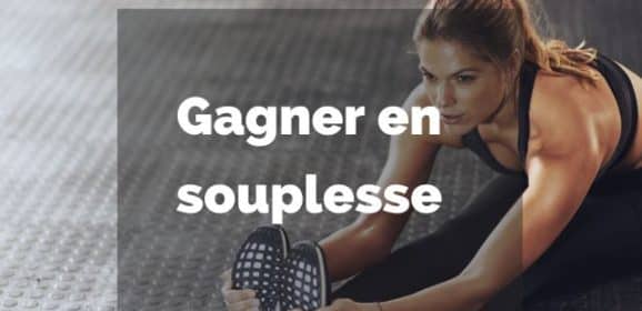 Comment gagner en souplesse ?