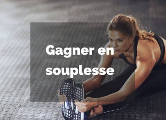 Comment gagner en souplesse ?