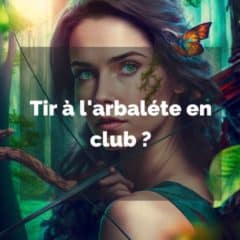 Peut on faire du tir à l’arbalète en club ?