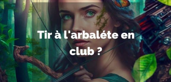 Peut on faire du tir à l’arbalète en club ?